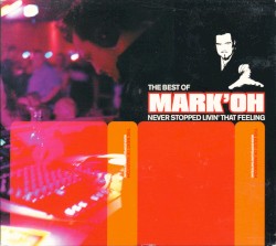 The Best Of Mark 'Oh: Never Stopped That Livin' Feeling