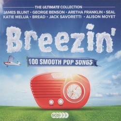 Breezin': 100 Smooth Pop Songs (The Ultimate Collection)