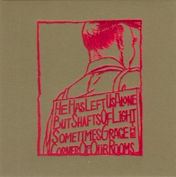 He Has Left Us Alone, but Shafts of Light Sometimes Grace the Corner of Our Rooms…