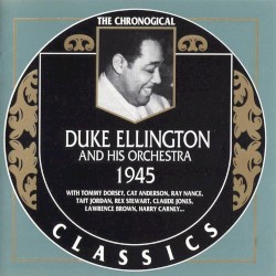 The Chronological Classics: Duke Ellington and His Orchestra 1945