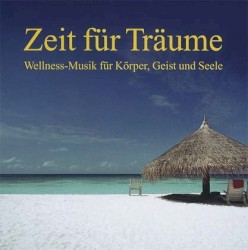 Zeit für Träume: Wellness-Musik für Körper, Geist und Seele