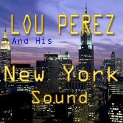 Lou Pérez and His New York Sound