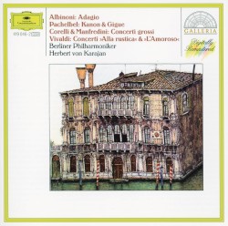 Albinoni: Adagio / Pachelbel: Kanon & Gigue / Corelli & Manfredini: Concerti grossi / Vivaldi: Concerti "Alla rustica" & "L'Amoroso"