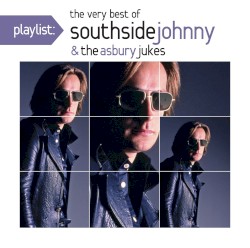 Playlist: The Very Best of Southside Johnny & The Asbury Jukes (’76-’80)