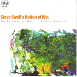 Steve Swell’s Nation of We: The Business of Here… Live at Roulette