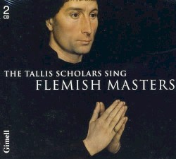 The Tallis Scholars Sing Flemish Masters