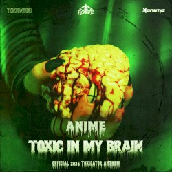 Toxic in My Brain (Official 2025 Toxicator Anthem)