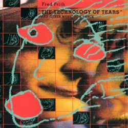The Technology of Tears (and Other Music for Dance and Theatre)