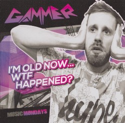 I'm Old Now...WTF Happened?