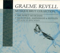 Musique Brut Collection: The Insect Musicians / Necropolis, Amphibians & Reptiles
