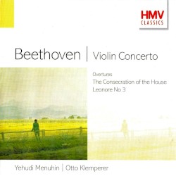 Violin Concerto / Overtures: The Consecration of the House / Leonore no. 3