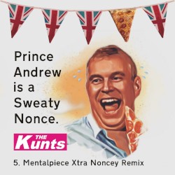 Prince Andrew Is a Sweaty Nonce (Mentalpiece Xtra Noncey Remix)