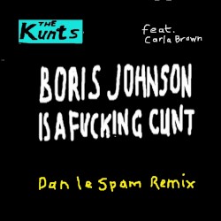 Boris Johnson Is a Fucking Cunt (Dan le Spam Remix)