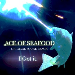 ACE OF SEAFOOD ORIGINAL SOUNDTRACK: I Got it.