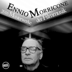 Ennio Morricone 2016 - Meisterwerke der Filmmusik