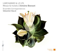 LâArchange & le Lys: Messe & motets d'Antoine Boesset