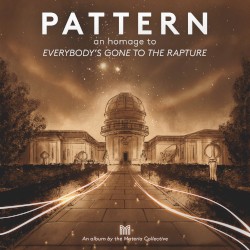 PATTERN: An Homage to Everybody's Gone to the Rapture