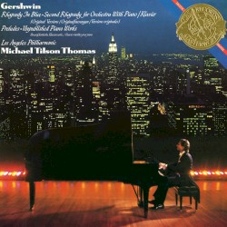 Rhapsody in Blue / Second Rhapsody for Orchestra with Piano / Preludes / Unpublished Piano Works