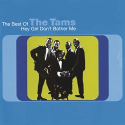 The Best of the Tams: Hey Girl, Don't Bother Me