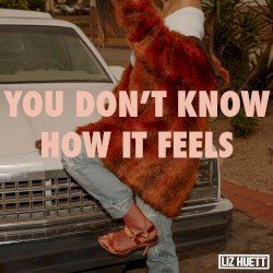 You Don’t Know How It Feels