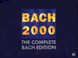 Bach 2000: The Complete Bach Edition