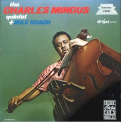 The Charles Mingus Quintet + Max Roach