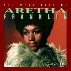 The Very Best of Aretha Franklin: The ’60s
