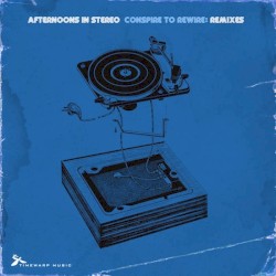 Afternoons in Stereo - Conspire To Rewire (Remixes)
