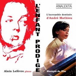 L’Enfant prodige : L’Incroyable Destinée d’André Mathieu