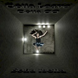 Gotta Leave, Gotta Go