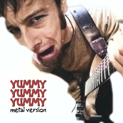 Yummy Yummy Yummy (Metal Version)