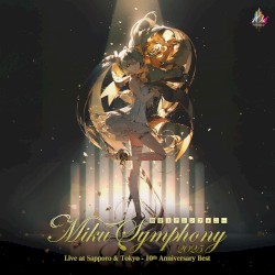 Miku Symphony 2025 Live at Sapporo & Tokyo - 10th Anniversary Best - (東京公演 DISC1)