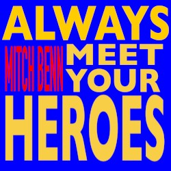 Always Meet Your Heroes