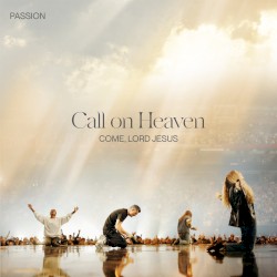 Call on Heaven (Come, Lord Jesus) - Live