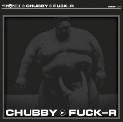 Chubby / Fuck-R