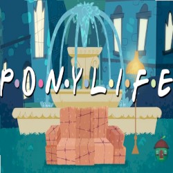 Pony Life (Parody of I’ll Be There For You)