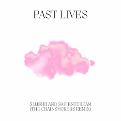 Past Lives (The Chainsmokers remix)