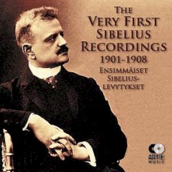The Very First Sibelius Recordings 1901-1908: Ensimmäiset Sibelius-levytykset