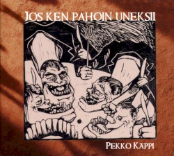 Jos ken pahoin uneksii