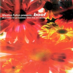 Boof: Life Is Water for Gerbadaisies When They Are Dancing