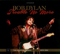 Trouble No More – The Bootleg Series Vol. 13 / 1979-1981