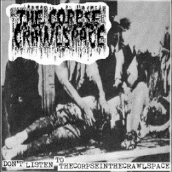 Don't Listen To TheCorpseInTheCrawlspace