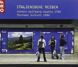 Italienische Reisen: Johann Wolfgang Goethe 1786 – Michael Schrott 1986