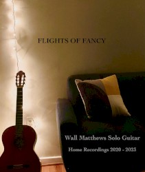 Flights of Fancy : Home Recordings 2020-2023
