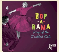 Bop‐A‐Rama: King of the Ducktail Cats