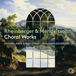 Rheinberger & Mendelssohn: Choral Works