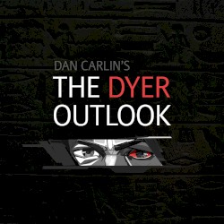 Dan Carlin's Hardcore History #25, “The Dyer Outlook”