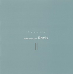 Regeneration II〜NAKAMORI AKINA REMIX II〜