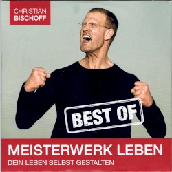 Meisterwerk Leben - Dein Leben selbst gestalten, Best of