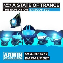 A State of Trance 600 – Mexico City – Armin Van Buuren – Warm Up Set